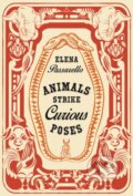 Kniha: Animals Strike Curious Poses (Elena Passarello). , 2022 Kniha: Animals Strike Curious Poses (Elena Passarello). , 2022