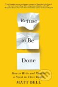 Kniha: Refuse to Be Done (Matt Bell). Soho Press, 2022 Kniha: Refuse to Be Done (Matt Bell). Soho Press, 2022