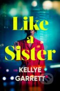 Kniha: Like A Sister (Kellye Garrett). Simon & Schuster, 2022 Kniha: Like A Sister (Kellye Garrett). Simon & Schuster, 2022