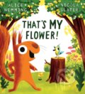 Kniha: That's MY Flower (Alice Hemming). Scholastic, 2023 Kniha: That's MY Flower (Alice Hemming). Scholastic, 2023