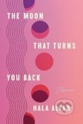 Kniha: The Moon That Turns You Back (Alyan Hala). Ecco, 2024 Kniha: The Moon That Turns You Back (Alyan Hala). Ecco, 2024