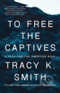 Kniha: To Free the Captives (Tracy K. Smith). Vintage Books, 2024 Kniha: To Free the Captives (Tracy K. Smith). Vintage Books, 2024