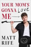 Kniha: Your Mom's Gonna Love Me (Matt Rife). Gallery Books, 2024 Kniha: Your Mom's Gonna Love Me (Matt Rife). Gallery Books, 2024