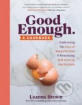 Kniha: Good Enough (Leanne Brown). Workman Publishing, 2022 Kniha: Good Enough (Leanne Brown). Workman Publishing, 2022