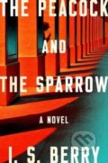 Kniha: The Peacock and the Sparrow (I.S. Berry). Atria Books, 2023 Kniha: The Peacock and the Sparrow (I.S. Berry). Atria Books, 2023