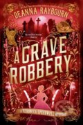 Kniha: A Grave Robbery (Deanna Raybourn). , 2024 Kniha: A Grave Robbery (Deanna Raybourn). , 2024