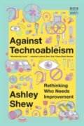 Kniha: Against Technoableism (Ashley Shew). WW Norton & Co, 2024 Kniha: Against Technoableism (Ashley Shew). WW Norton & Co, 2024