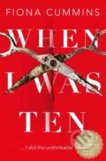 Kniha: When I Was Ten (Fiona Cummins). Pan Books, 2021 Kniha: When I Was Ten (Fiona Cummins). Pan Books, 2021