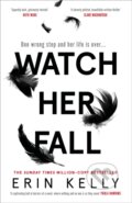 Kniha: Watch Her Fall (Erin Kelly). Hodder and Stoughton, 2021 Kniha: Watch Her Fall (Erin Kelly). Hodder and Stoughton, 2021