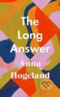 Kniha: The Long Answer (Anna Hogeland). Serpents Tail, 2022 Kniha: The Long Answer (Anna Hogeland). Serpents Tail, 2022
