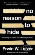 Kniha: No Reason to Hide (Erwin W. Lutzer). Harvest House Publishers, 2022 Kniha: No Reason to Hide (Erwin W. Lutzer). Harvest House Publishers, 2022