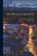 Kniha: De bello Gallico (Evelyn S 1843-1906 Shuckburgh a Julius Caesar). Legare Street Press, 2022 Kniha: De bello Gallico (Evelyn S 1843-1906 Shuckburgh a Julius Caesar). Legare Street Press, 2022