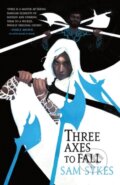 Kniha: Three Axes to Fall (Sam Sykes). Orbit, 2023 Kniha: Three Axes to Fall (Sam Sykes). Orbit, 2023