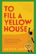 Kniha: To Fill a Yellow House (Sussie Anie). Mariner Books, 2023 Kniha: To Fill a Yellow House (Sussie Anie). Mariner Books, 2023