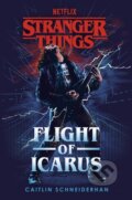 Kniha: Stranger Things: Flight of Icarus (Caitlin Schneiderhan). Del Rey, 2023 Kniha: Stranger Things: Flight of Icarus (Caitlin Schneiderhan). Del Rey, 2023