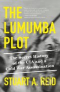 Kniha: The Lumumba Plot (Stuart A. Reid). Random House, 2024 Kniha: The Lumumba Plot (Stuart A. Reid). Random House, 2024