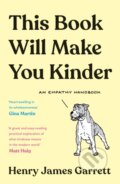 Kniha: This Book Will Make You Kinder (Henry James Garrett). Souvenir Press, 2021 Kniha: This Book Will Make You Kinder (Henry James Garrett). Souvenir Press, 2021