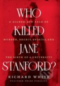 Kniha: Who Killed Jane Stanford? (Richard White). WW Norton & Co, 2022 Kniha: Who Killed Jane Stanford? (Richard White). WW Norton & Co, 2022