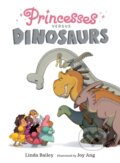 Kniha: Princesses Versus Dinosaurs (Joy Ang a Linda Bailey). Tundra, 2023 Kniha: Princesses Versus Dinosaurs (Joy Ang a Linda Bailey). Tundra, 2023