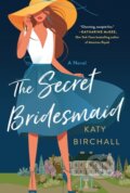 Kniha: The Secret Bridesmaid (Katy Birchall). St. Martins Griffin, 2021 Kniha: The Secret Bridesmaid (Katy Birchall). St. Martins Griffin, 2021
