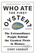 Kniha: Who Ate the First Oyster? (Cody Cassidy). Headline Book, 2021 Kniha: Who Ate the First Oyster? (Cody Cassidy). Headline Book, 2021