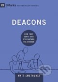 Kniha: Deacons (Matt Smethurst). Crossway Books, 2021 Kniha: Deacons (Matt Smethurst). Crossway Books, 2021