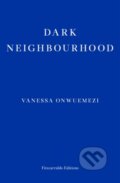 Kniha: Dark Neighbourhood (Vanessa Onwuemezi). Fitzcarraldo Editions, 2021 Kniha: Dark Neighbourhood (Vanessa Onwuemezi). Fitzcarraldo Editions, 2021