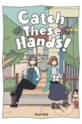 Kniha: Catch These Hands!, Vol. 1 (Amanda Haley, Bianca Pistillo a Murata Murata). Yen Press, 2022 Kniha: Catch These Hands!, Vol. 1 (Amanda Haley, Bianca Pistillo a Murata Murata). Yen Press, 2022