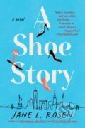 Kniha: A Shoe Story (Jane L. Rosen). , 2022 Kniha: A Shoe Story (Jane L. Rosen). , 2022