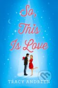 Kniha: So, This Is Love (Tracy Andreen). , 2022 Kniha: So, This Is Love (Tracy Andreen). , 2022