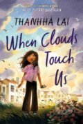 Kniha: When Clouds Touch Us (Thanhha Lai). HarperCollins, 2023 Kniha: When Clouds Touch Us (Thanhha Lai). HarperCollins, 2023