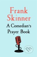Kniha: A Comedian's Prayer Book (Frank Skinner). Hodder Faith, 2023 Kniha: A Comedian's Prayer Book (Frank Skinner). Hodder Faith, 2023