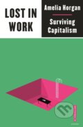 Kniha: Lost in Work (Amelia Horgan). Pluto Press, 2021 Kniha: Lost in Work (Amelia Horgan). Pluto Press, 2021
