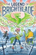 Kniha: The Legend of Brightblade (Ethan M. Aldridge). Quill Tree Books, 2022 Kniha: The Legend of Brightblade (Ethan M. Aldridge). Quill Tree Books, 2022