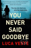 Kniha: You Never Said Goodbye (Luca Veste). Hodder and Stoughton, 2022 Kniha: You Never Said Goodbye (Luca Veste). Hodder and Stoughton, 2022
