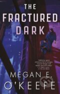 Kniha: The Fractured Dark (Megan E. O'Keefe). Orbit, 2023 Kniha: The Fractured Dark (Megan E. O'Keefe). Orbit, 2023