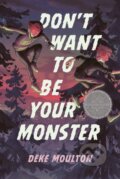 Kniha: Don't Want to Be Your Monster (Deke Moulton). Tundra, 2024 Kniha: Don't Want to Be Your Monster (Deke Moulton). Tundra, 2024