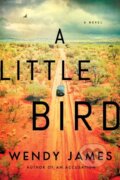 Kniha: A Little Bird (Wendy James). Lake Union Publishing, 2021 Kniha: A Little Bird (Wendy James). Lake Union Publishing, 2021