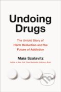 Kniha: Undoing Drugs (Maia Szalavitz). Da Capo, 2021 Kniha: Undoing Drugs (Maia Szalavitz). Da Capo, 2021