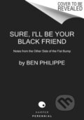 Kniha: Sure, I'll Be Your Black Friend (Ben Philippe). HarperCollins Publishers, 2021 Kniha: Sure, I'll Be Your Black Friend (Ben Philippe). HarperCollins Publishers, 2021