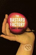 Kniha: The Bastard Factory (Chris Kraus). Picador, 2022 Kniha: The Bastard Factory (Chris Kraus). Picador, 2022