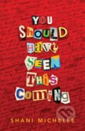 Kniha: You Should Have Seen This Coming (Shani Michelle). St. Martin´s Press, 2022 Kniha: You Should Have Seen This Coming (Shani Michelle). St. Martin´s Press, 2022