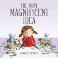 Kniha: The Most Magnificent Idea (Ashley Spires). Kids Can, 2022 Kniha: The Most Magnificent Idea (Ashley Spires). Kids Can, 2022