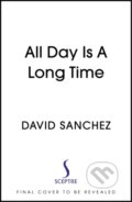 Kniha: All Day Is A Long Time (David Sanchez). Sceptre, 2022 Kniha: All Day Is A Long Time (David Sanchez). Sceptre, 2022