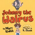 Kniha: Johnny the Walrus (Matt Walsh). , 2022 Kniha: Johnny the Walrus (Matt Walsh). , 2022
