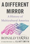 Kniha: A Different Mirror (Ronald Takaki Clint). Back Bay Books, 2023 Kniha: A Different Mirror (Ronald Takaki Clint). Back Bay Books, 2023