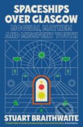 Kniha: Spaceships Over Glasgow (Stuart Braithwaite). White Rabbit, 2023 Kniha: Spaceships Over Glasgow (Stuart Braithwaite). White Rabbit, 2023