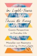 Kniha: In Light-Years There's No Hurry (Marjolijn van Heemstra). WW Norton & Co, 2023 Kniha: In Light-Years There's No Hurry (Marjolijn van Heemstra). WW Norton & Co, 2023