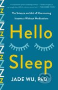 Kniha: Hello Sleep (Jade Wu a Ph.D.). St. Martin´s Press, 2024 Kniha: Hello Sleep (Jade Wu a Ph.D.). St. Martin´s Press, 2024