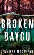 Kniha: Broken Bayou (Jennifer Moorhead). Thomas & Mercer, 2024 Kniha: Broken Bayou (Jennifer Moorhead). Thomas & Mercer, 2024